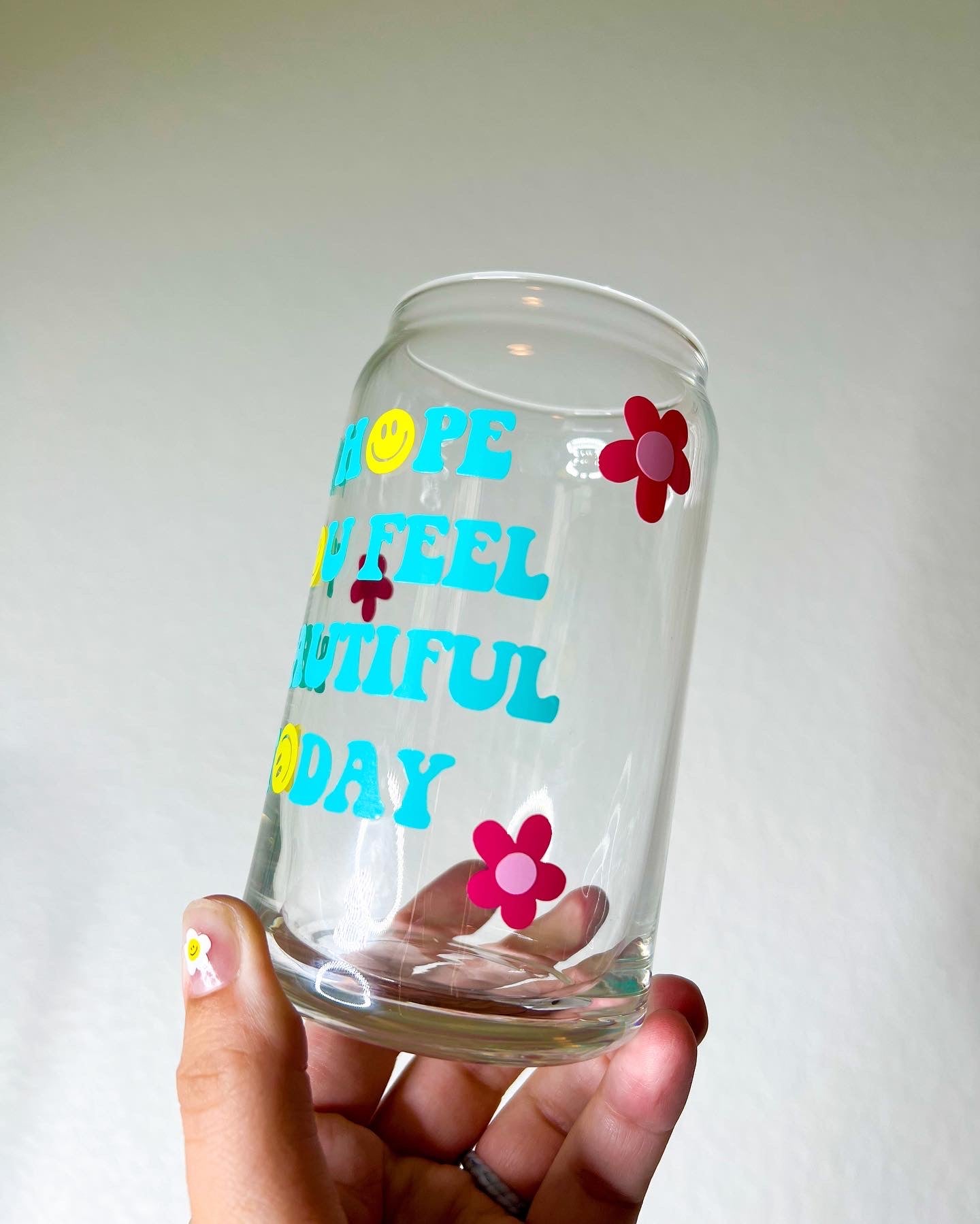 I hope you feel beautiful today glass can