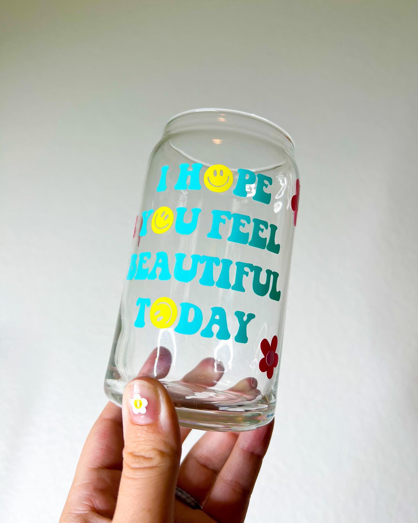I hope you feel beautiful today glass can